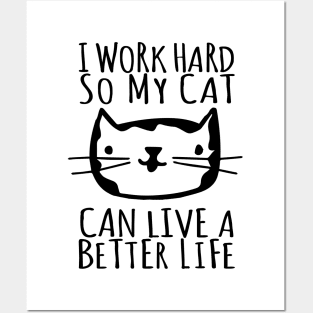 I Work Hard So My Cat Can Live A Better Life Posters and Art